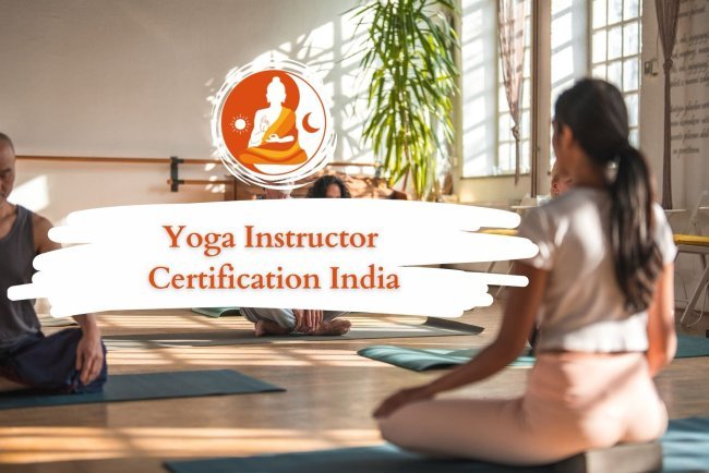 Become a Certified Yoga Instructor in India: Complete Guide