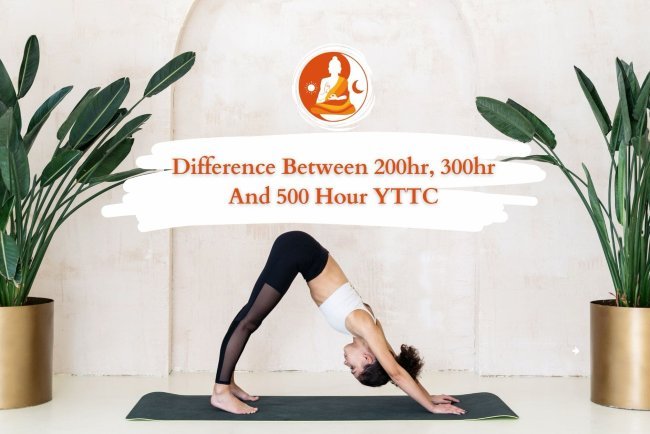 Difference Between 200 Hour, 300 Hour and 500 Hour YTTC