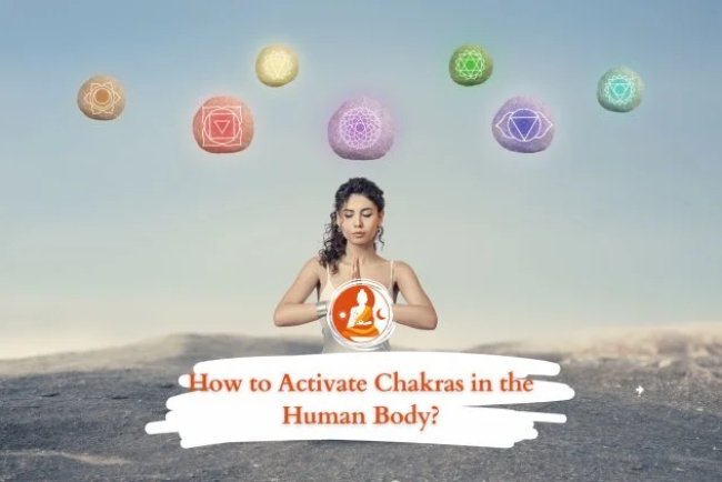 Meaning of Chakras: How to Activate Chakras in the Human Body?
