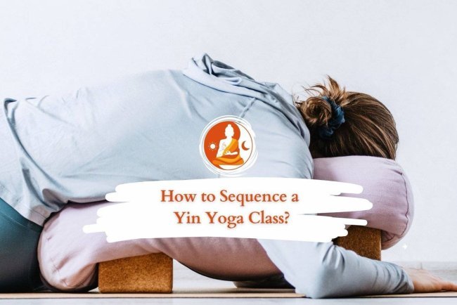 How to Sequence a Yin Yoga Class: Step-by-Step Guide